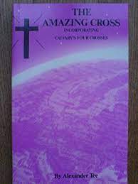 The Amazing Cross – Incorporating Calvary’s Four Crosses (Used Copy)