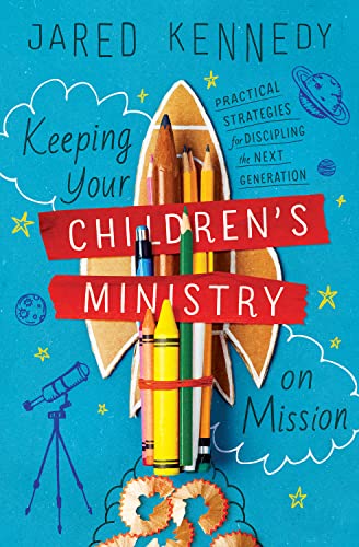 Keeping Your Children’s Ministry on Mission: