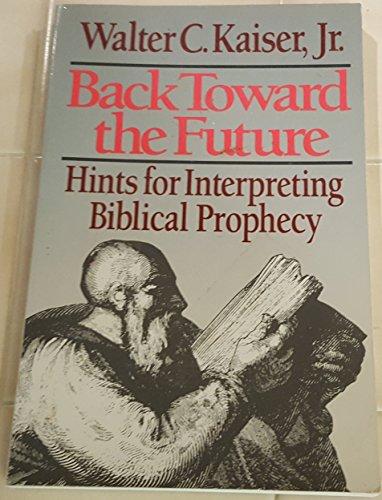 Back Toward the Future: Hints for Interpreting Biblical Prophecy (Used Copy)