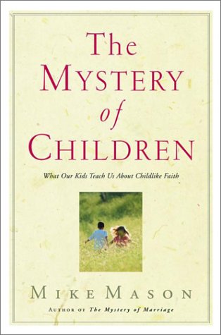 The Mystery of Children: What Our Kids Teach Us About Childlike Faith (Used Copy)