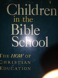 Children in the Bible School:The How of Christian Education (Used Copy)