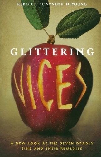 Glittering Vices: A New Look at the Seven Deadly Sins and Their Remedies