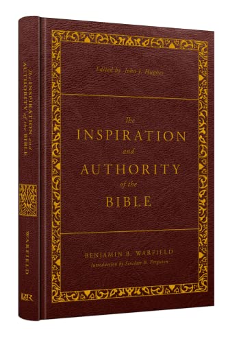 The Inspiration and Authority of the Bible: Revised and Enhanced (The Classic Warfield Collection)