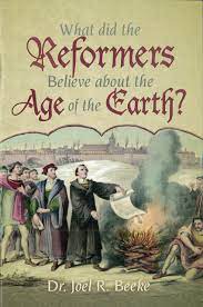What Did The Reformers Believe About The Age Of The Earth? (Used Copy)