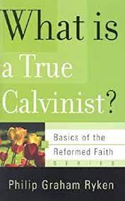 What Is a True Calvinist? Basics of the Reformed Faith (Used Copy)