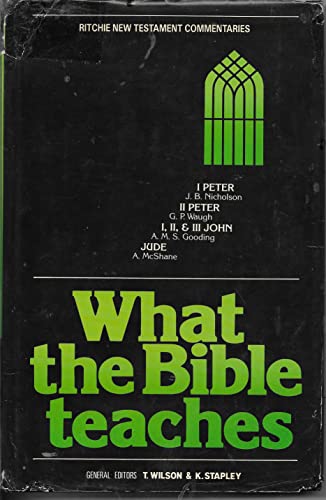 What the Bible Teaches – Epistles of Peter, John, Jude (Ritchie New Testament Commentaries)