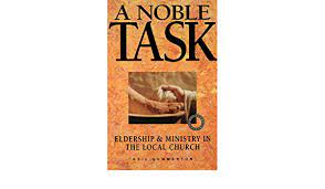 A Noble Task: Eldership & Ministry in the Local Church (Used Copy)