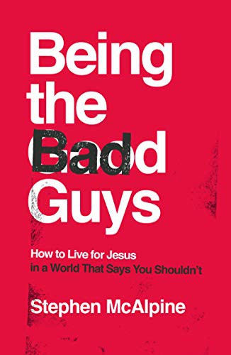 Being the Bad Guys: How to Live for Jesus in a World That Says You Shouldn’t (Used Copy)
