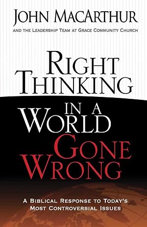 Right Thinking in a World Gone Wrong: A Biblical Response to Today’s Most Controversial Issues (Used Copy)