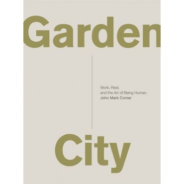 Garden City: Work, Rest, and the Art of Being Human.