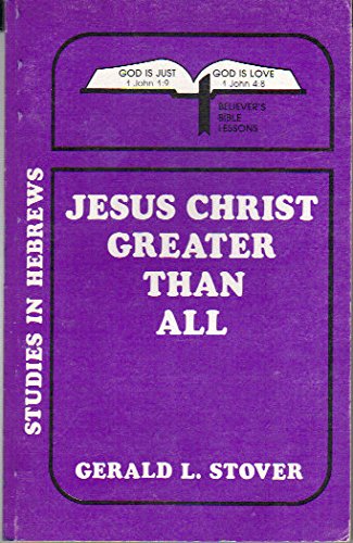 Jesus Christ … Greater Than All: Studies in Hebrews (Used Copy)