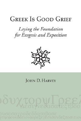 Greek is Good Grief: Laying the Foundation for Exegesis and Exposition (Used Copy)