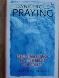 Dangerous Praying: Inspirational Ideas for Individuals and Groups (Used Copy)
