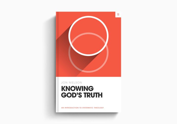 Knowing God’s Truth: An Introduction to Systematic Theology (Theology Basics)