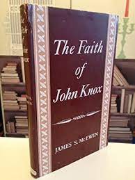 The Faith of John Knox (Used Copy)