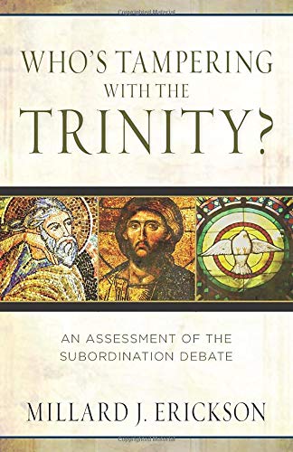 Who’s Tampering with the Trinity?: An Assessment of the Subordination Debate (Used Copy)