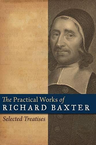 The Practical Works of Richard Baxter Selected Treatises (Used Copy)