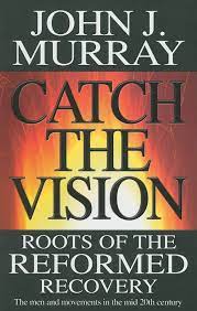 Catch the Vision – Roots of the Reformed Recovery (Used Copy)