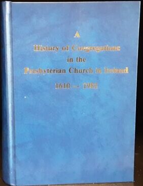 A History of the Congregations in the Presbyterian Church in Ireland 1610-1982 (Used Copy)