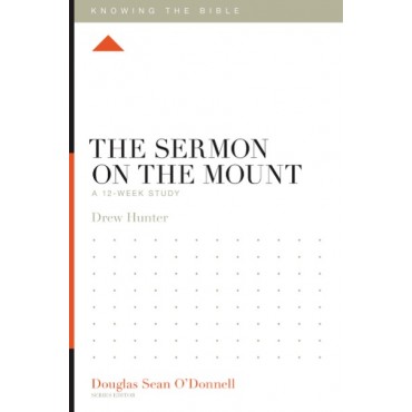 The Sermon on the Mount: A 12-Week Study (Knowing the Bible)