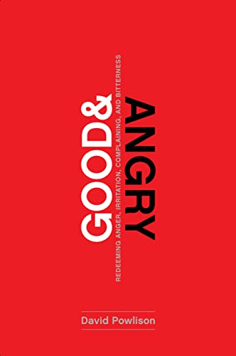 Good and Angry: Redeeming Anger, Irritation, Complaining, and Bitterness (Used Copy)