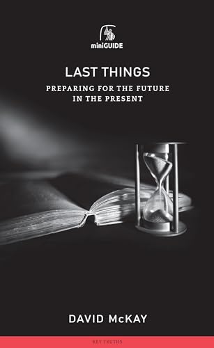 Last Things: Preparing for the Future in the Present (Banner Mini Guides)