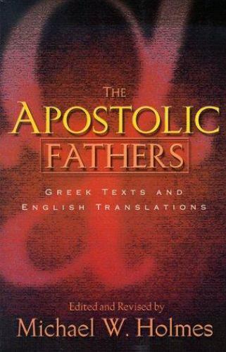 The Apostolic Fathers: Greek Texts and English Translations