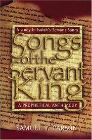 Songs of the Servant King: A Study in Isaiah’s Servant Songs (Used Copy)