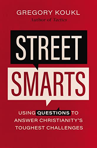 Street Smarts: Using Questions to Answer Christianity’s Toughest Challenges