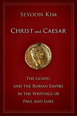 Christ and Caesar: The Gospel and the Roman Empire in the Writings of Paul and Luke (Used Copy)