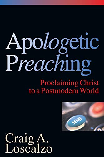 Apologetic Preaching: Proclaiming Christ to a Postmodern World (Used Copy)