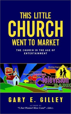 This Little Church Went to Market: The Church in the Age of Modern Entertainment (Used Copy)