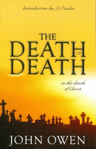 The Death of Death in the Death of Christ: A Treatise in Which the Whole Controversy about Universal Redemption is Fully Discussed (Used Copy)