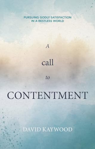 A Call to Contentment: Pursuing Godly Satisfaction in a Restless World (Pre-Release)