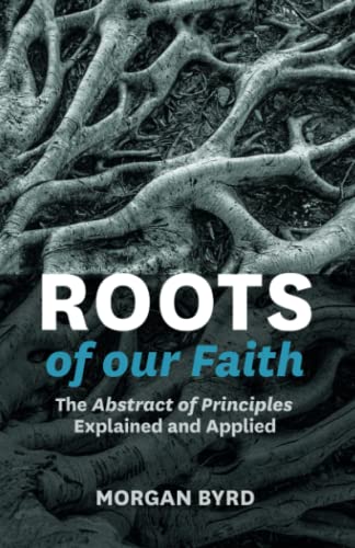 Roots of Our Faith: The Abstract of Principles Explained and Applied (Used Copy)