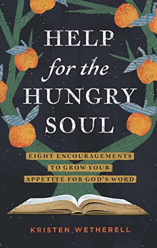 Help for the Hungry Soul: Eight Encouragements to Grow Your Appetite for God’s Word