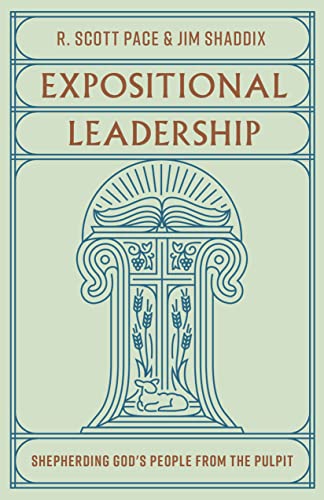 Expositional Leadership: Shepherding God’s People from the Pulpit