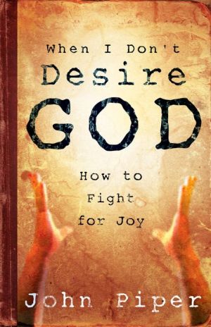 When I Don’t Desire God: How To Fight For Joy (Used Copy)