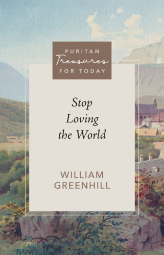 Stop Loving the World (Purtian Treasures for Today)