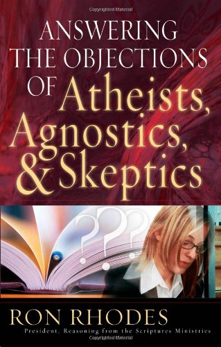 Answering the Objections of Atheists, Agnostics, and Skeptics (Used Copy)