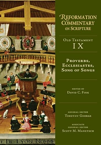 Proverbs, Ecclesiastes, Song of Songs (Reformation Commentary on Scripture)