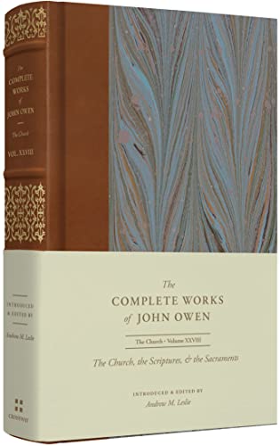 The Church, the Scriptures, and the Sacraments (Volume 28) (The Complete Works of John Owen)