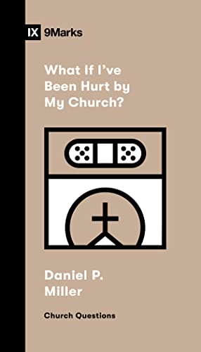 What If I’ve Been Hurt by My Church? (Church Questions)