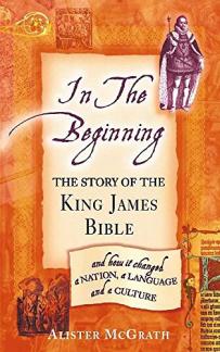 In the Beginning: the story of the King James Bible and how it changesd a nation, a language and a culture (Used Copy)