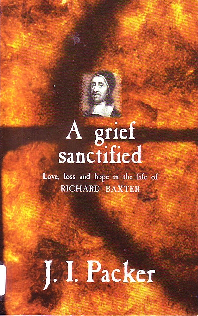 A Grief Sanctified: Love, Loss and Hope in the Life of Richard Baxter (Used Copy)