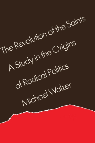 The Revolution of the Saints: A Study in the Origins of Radical Politics (Used Copy)
