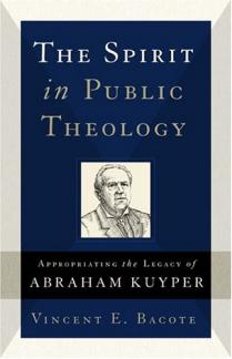 The Spirit in Public Theology: Appropriating the Legacy of Abraham Kuyper (Used Copy)