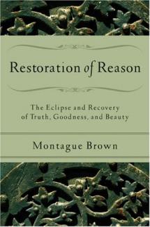 Restoration of Reason: The Eclipse and Recovery of Truth, Goodness, and Beauty (Used Copy)
