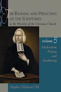 The Reading and Preaching of the Scriptures in the Worship of the Christian Church Vol 5: Moderatism, Pietism, and Awakening: v. 5 (Used Copy)