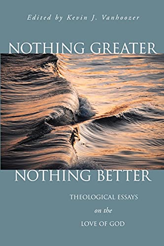 Nothing Greater, Nothing Better: Theological Essays on the Love of God (Used Copy)